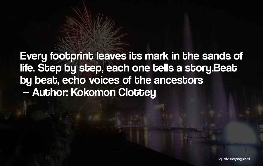 Kokomon Clottey Quotes: Every Footprint Leaves Its Mark In The Sands Of Life. Step By Step, Each One Tells A Story.beat By Beat,