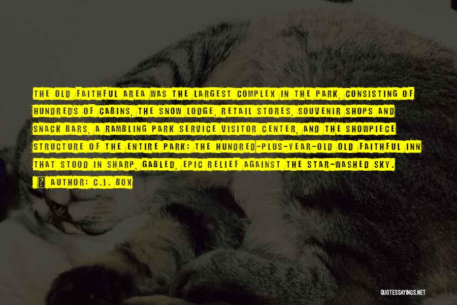 C.J. Box Quotes: The Old Faithful Area Was The Largest Complex In The Park, Consisting Of Hundreds Of Cabins, The Snow Lodge, Retail