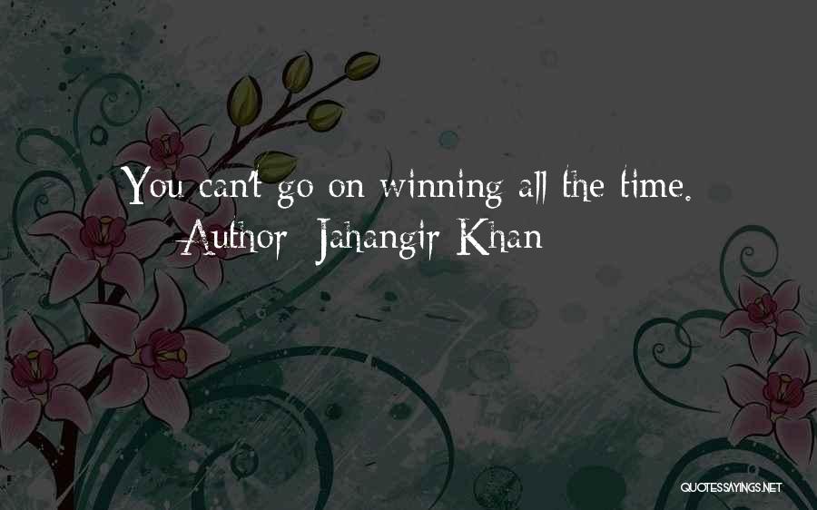 Jahangir Khan Quotes: You Can't Go On Winning All The Time.