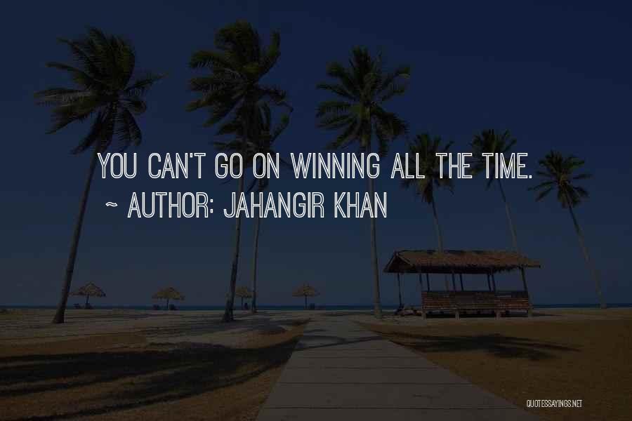 Jahangir Khan Quotes: You Can't Go On Winning All The Time.