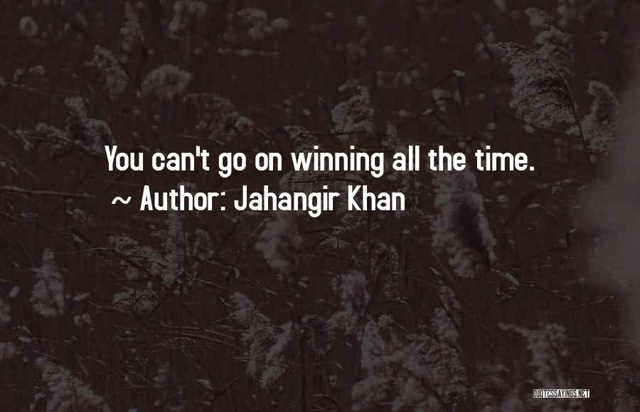 Jahangir Khan Quotes: You Can't Go On Winning All The Time.