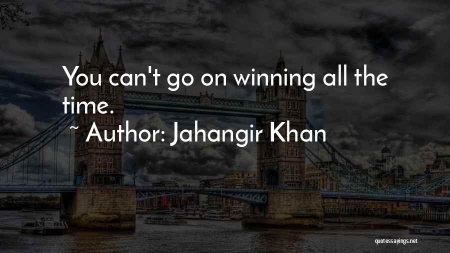 Jahangir Khan Quotes: You Can't Go On Winning All The Time.