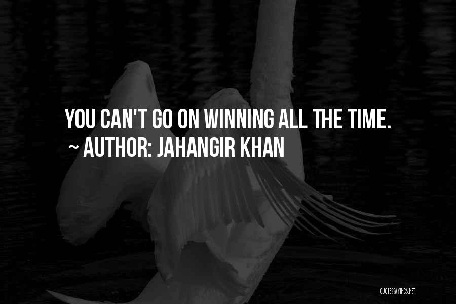 Jahangir Khan Quotes: You Can't Go On Winning All The Time.