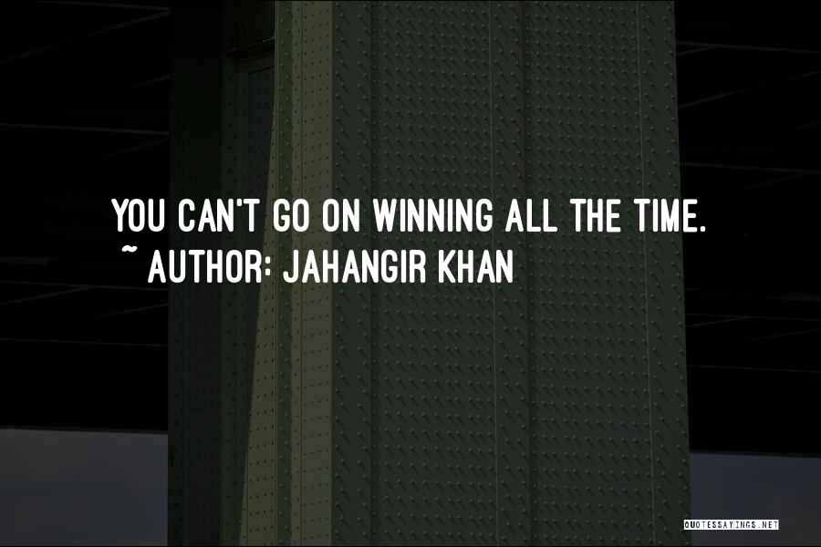 Jahangir Khan Quotes: You Can't Go On Winning All The Time.