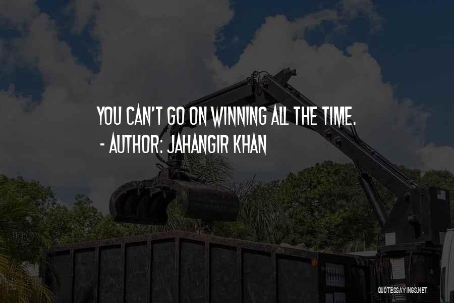 Jahangir Khan Quotes: You Can't Go On Winning All The Time.