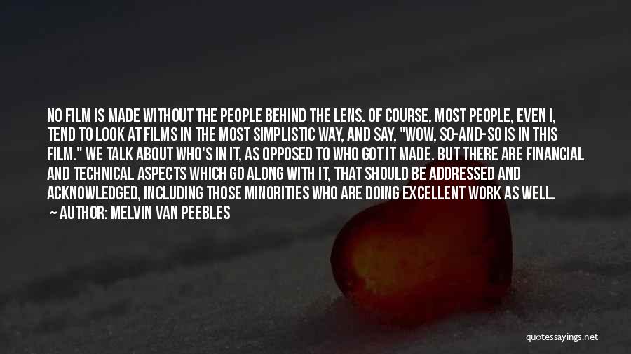 Melvin Van Peebles Quotes: No Film Is Made Without The People Behind The Lens. Of Course, Most People, Even I, Tend To Look At