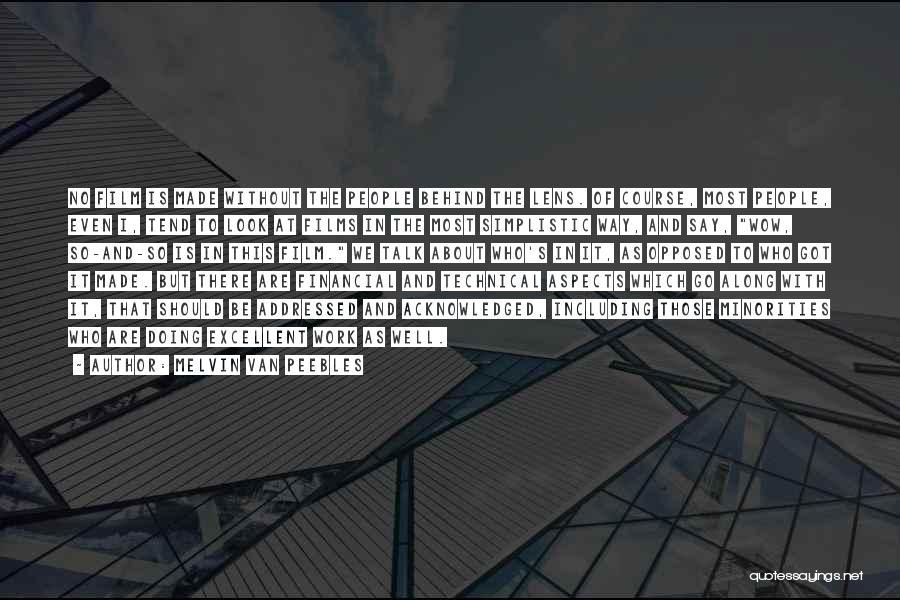 Melvin Van Peebles Quotes: No Film Is Made Without The People Behind The Lens. Of Course, Most People, Even I, Tend To Look At