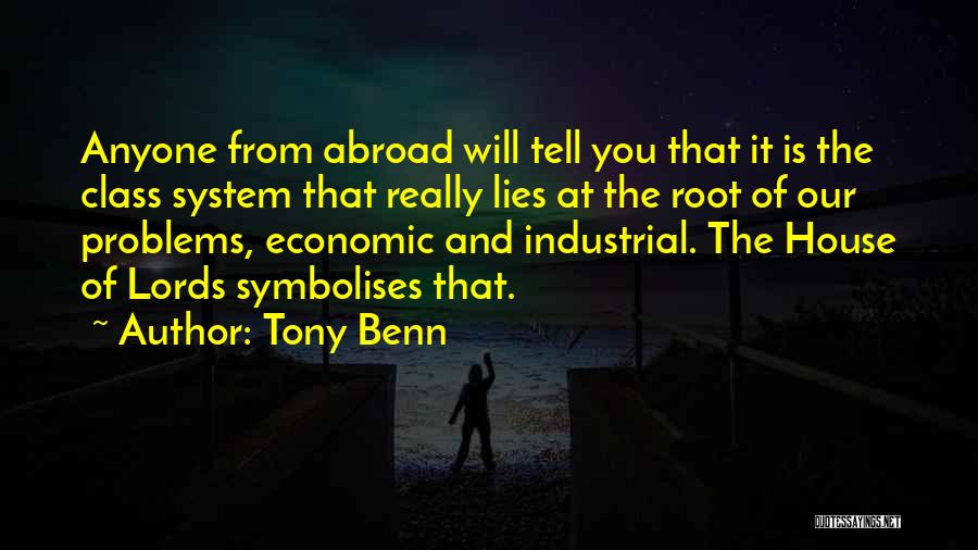 Tony Benn Quotes: Anyone From Abroad Will Tell You That It Is The Class System That Really Lies At The Root Of Our