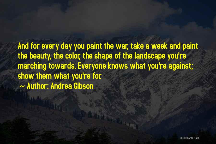 Andrea Gibson Quotes: And For Every Day You Paint The War, Take A Week And Paint The Beauty, The Color, The Shape Of