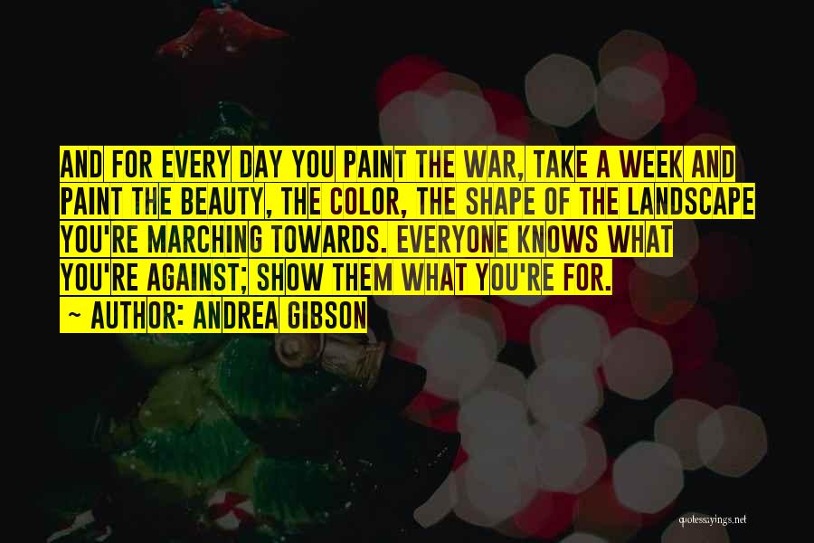 Andrea Gibson Quotes: And For Every Day You Paint The War, Take A Week And Paint The Beauty, The Color, The Shape Of