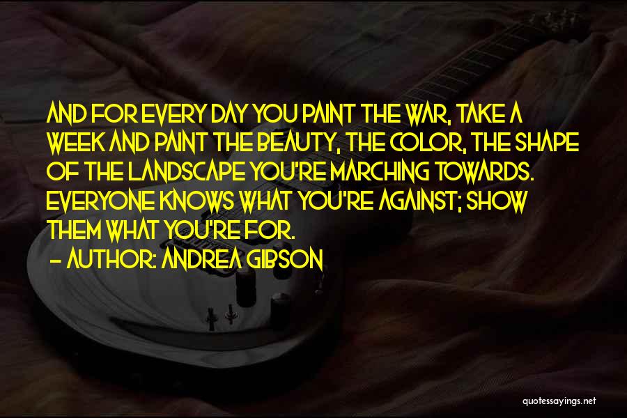 Andrea Gibson Quotes: And For Every Day You Paint The War, Take A Week And Paint The Beauty, The Color, The Shape Of