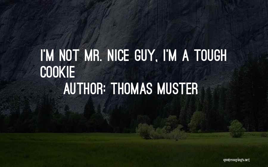 Thomas Muster Quotes: I'm Not Mr. Nice Guy, I'm A Tough Cookie