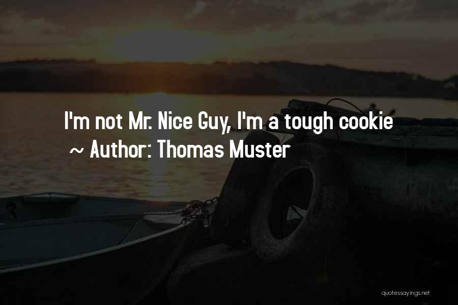 Thomas Muster Quotes: I'm Not Mr. Nice Guy, I'm A Tough Cookie