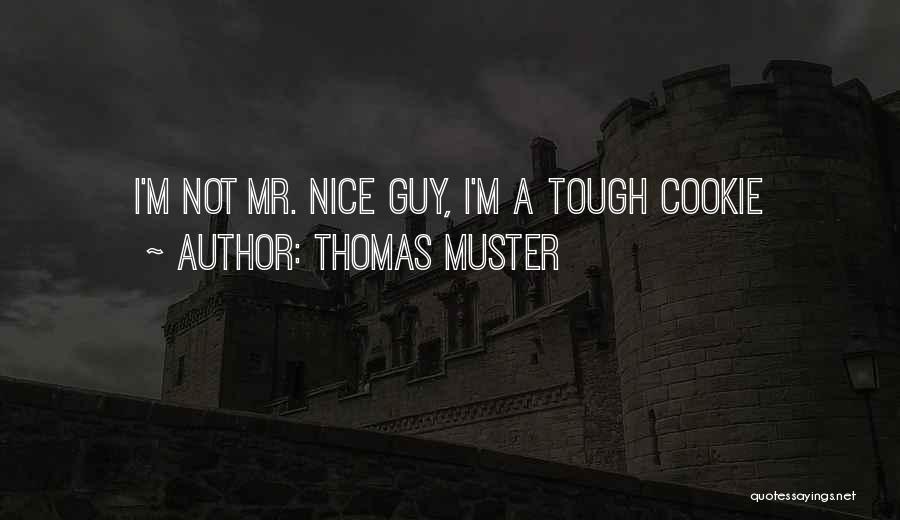 Thomas Muster Quotes: I'm Not Mr. Nice Guy, I'm A Tough Cookie