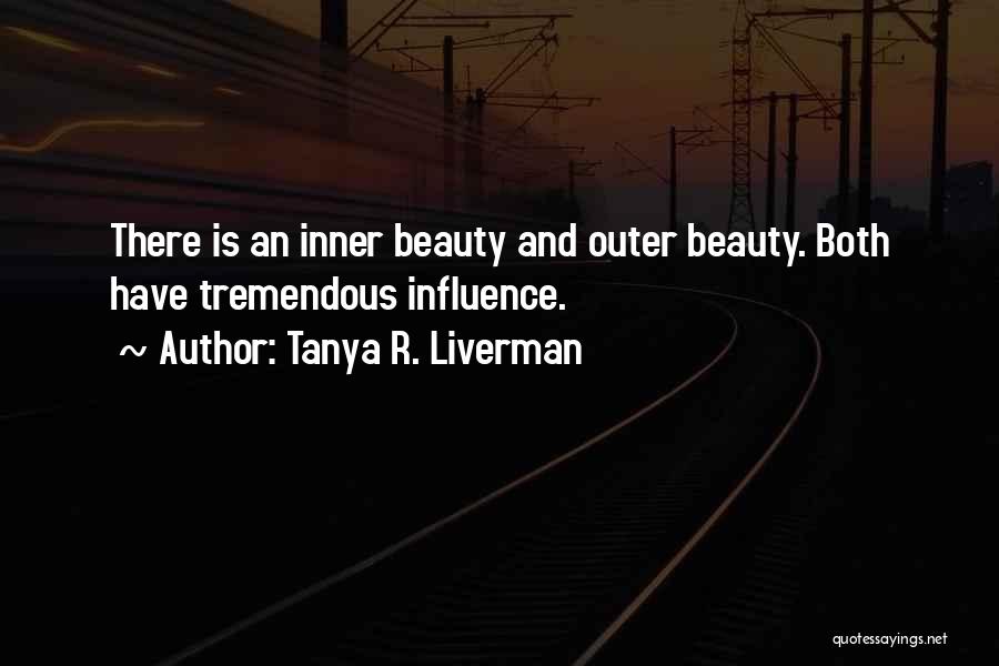 Tanya R. Liverman Quotes: There Is An Inner Beauty And Outer Beauty. Both Have Tremendous Influence.