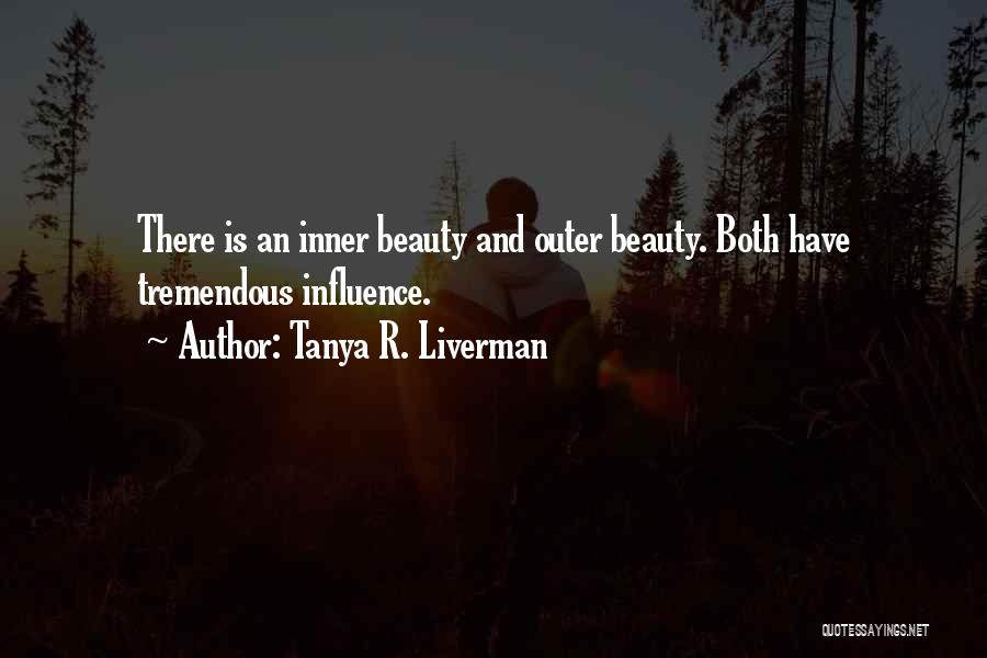 Tanya R. Liverman Quotes: There Is An Inner Beauty And Outer Beauty. Both Have Tremendous Influence.