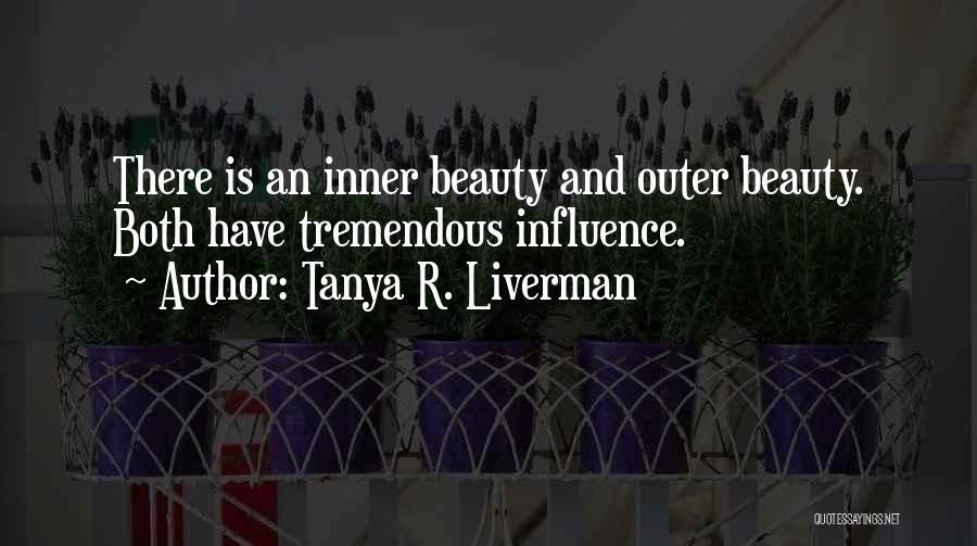 Tanya R. Liverman Quotes: There Is An Inner Beauty And Outer Beauty. Both Have Tremendous Influence.