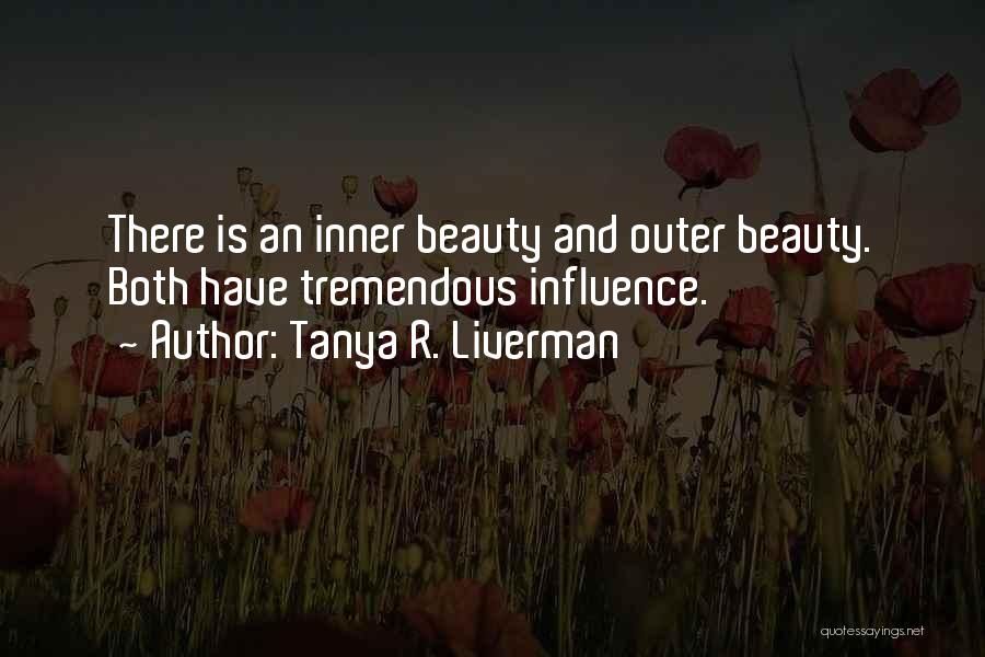 Tanya R. Liverman Quotes: There Is An Inner Beauty And Outer Beauty. Both Have Tremendous Influence.