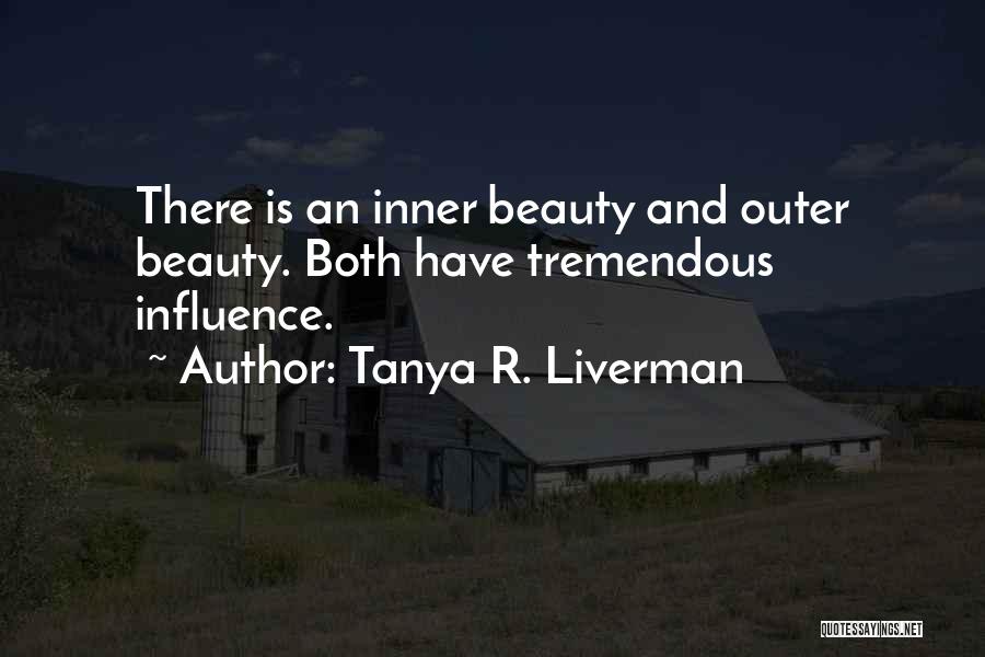 Tanya R. Liverman Quotes: There Is An Inner Beauty And Outer Beauty. Both Have Tremendous Influence.