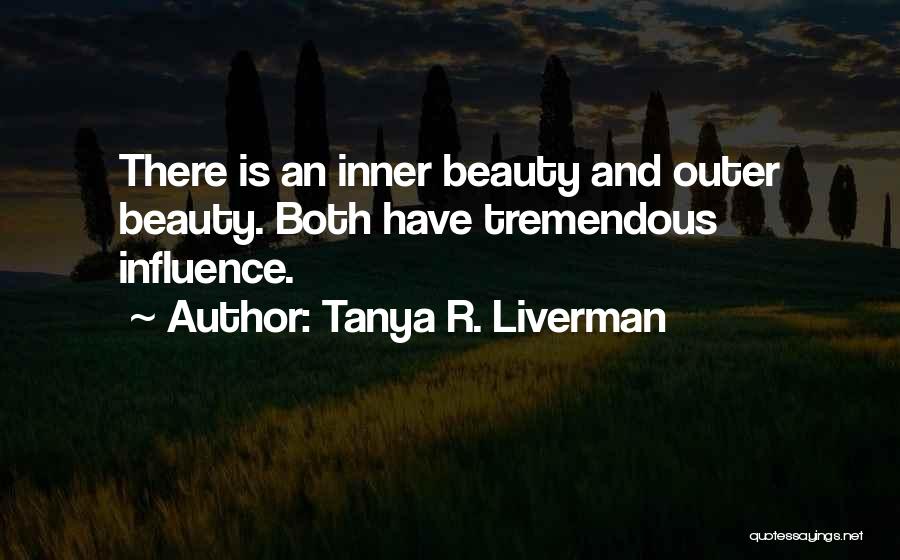 Tanya R. Liverman Quotes: There Is An Inner Beauty And Outer Beauty. Both Have Tremendous Influence.