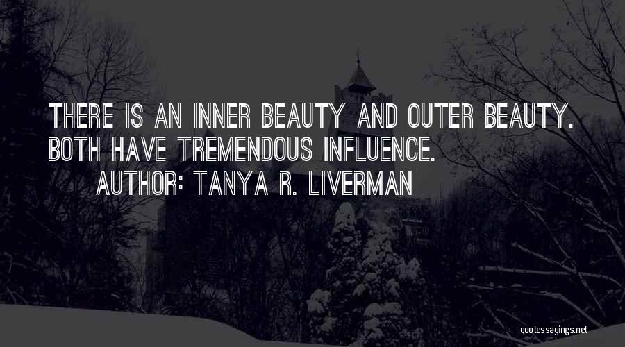 Tanya R. Liverman Quotes: There Is An Inner Beauty And Outer Beauty. Both Have Tremendous Influence.