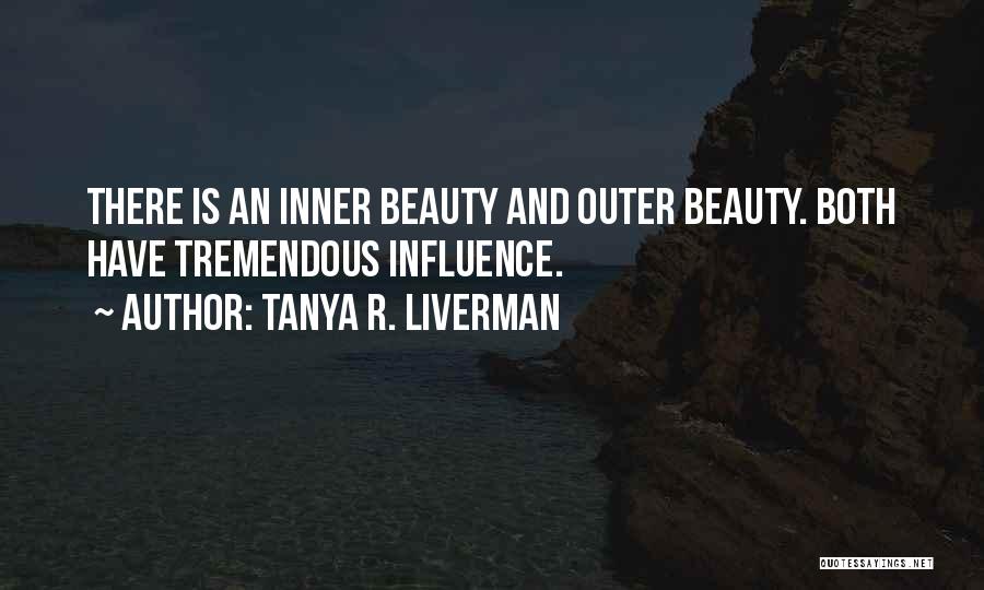 Tanya R. Liverman Quotes: There Is An Inner Beauty And Outer Beauty. Both Have Tremendous Influence.