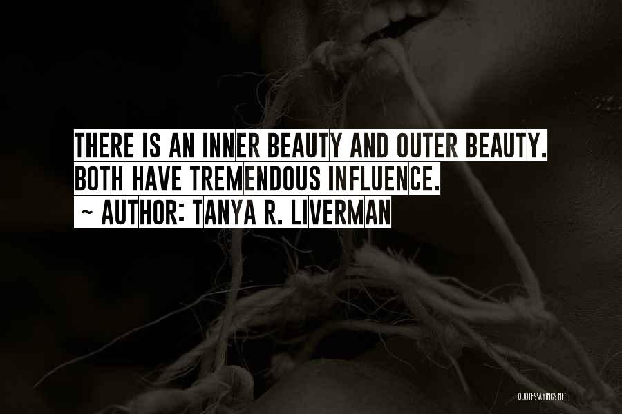 Tanya R. Liverman Quotes: There Is An Inner Beauty And Outer Beauty. Both Have Tremendous Influence.