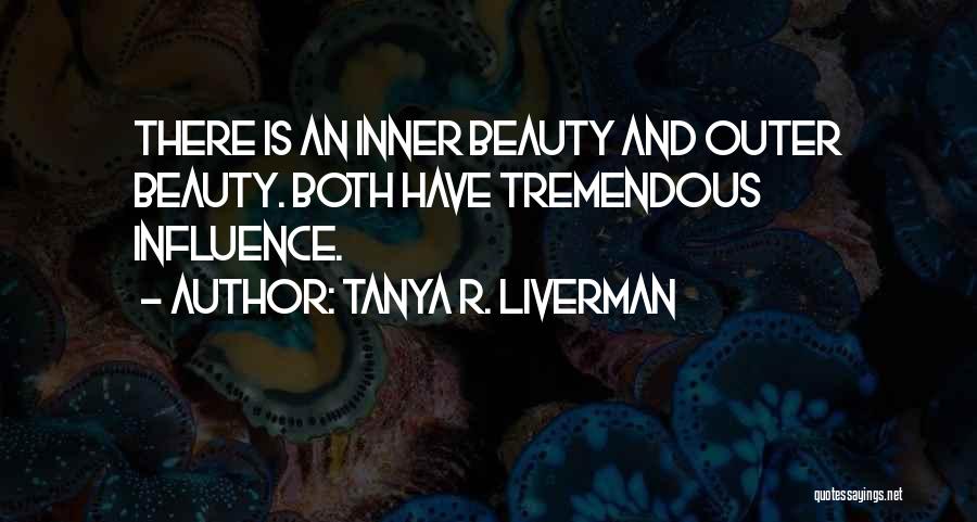 Tanya R. Liverman Quotes: There Is An Inner Beauty And Outer Beauty. Both Have Tremendous Influence.