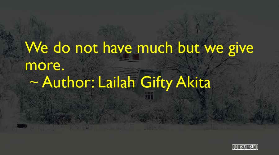 Lailah Gifty Akita Quotes: We Do Not Have Much But We Give More.