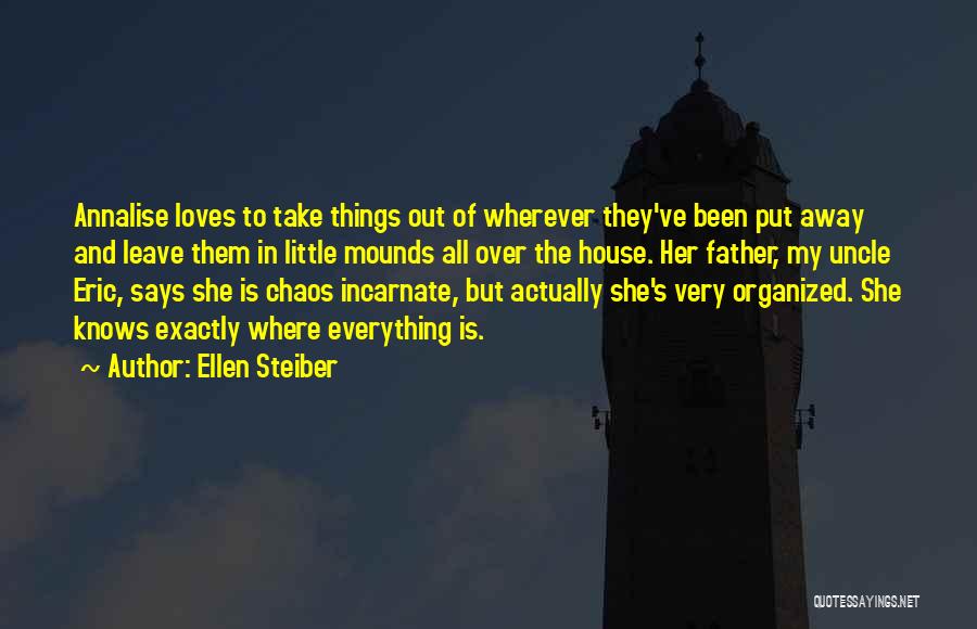 Ellen Steiber Quotes: Annalise Loves To Take Things Out Of Wherever They've Been Put Away And Leave Them In Little Mounds All Over