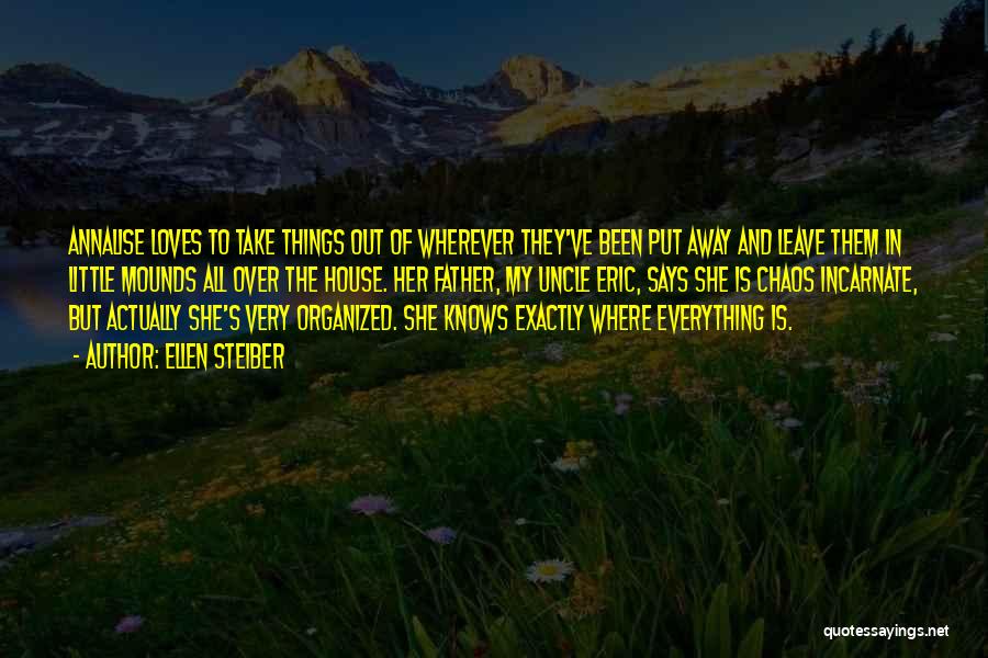 Ellen Steiber Quotes: Annalise Loves To Take Things Out Of Wherever They've Been Put Away And Leave Them In Little Mounds All Over