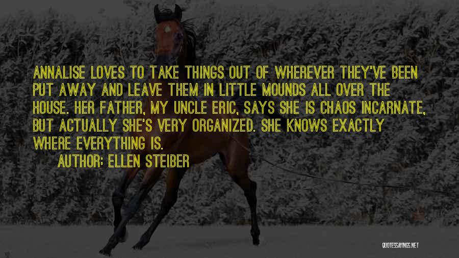 Ellen Steiber Quotes: Annalise Loves To Take Things Out Of Wherever They've Been Put Away And Leave Them In Little Mounds All Over