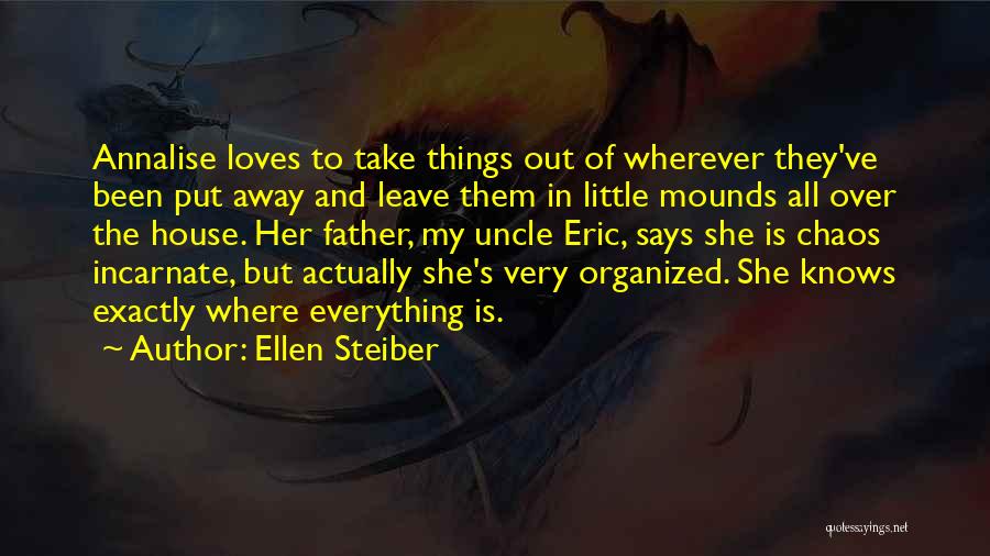 Ellen Steiber Quotes: Annalise Loves To Take Things Out Of Wherever They've Been Put Away And Leave Them In Little Mounds All Over