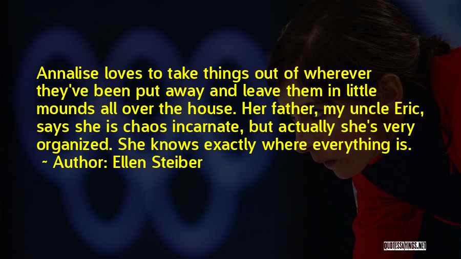 Ellen Steiber Quotes: Annalise Loves To Take Things Out Of Wherever They've Been Put Away And Leave Them In Little Mounds All Over