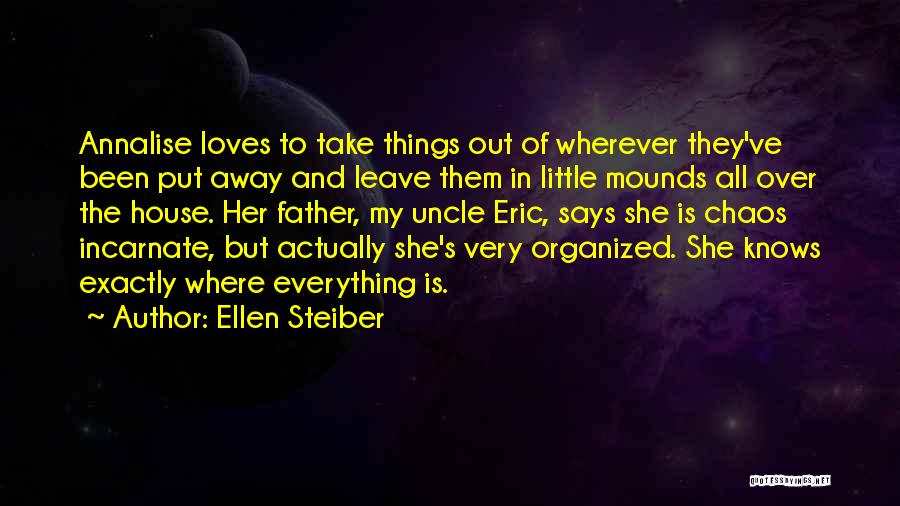 Ellen Steiber Quotes: Annalise Loves To Take Things Out Of Wherever They've Been Put Away And Leave Them In Little Mounds All Over