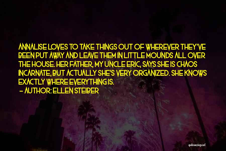 Ellen Steiber Quotes: Annalise Loves To Take Things Out Of Wherever They've Been Put Away And Leave Them In Little Mounds All Over