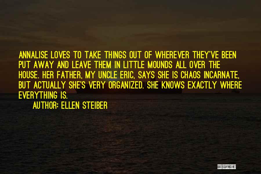 Ellen Steiber Quotes: Annalise Loves To Take Things Out Of Wherever They've Been Put Away And Leave Them In Little Mounds All Over