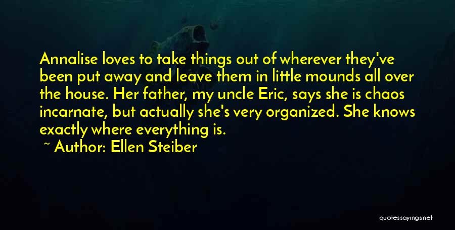 Ellen Steiber Quotes: Annalise Loves To Take Things Out Of Wherever They've Been Put Away And Leave Them In Little Mounds All Over