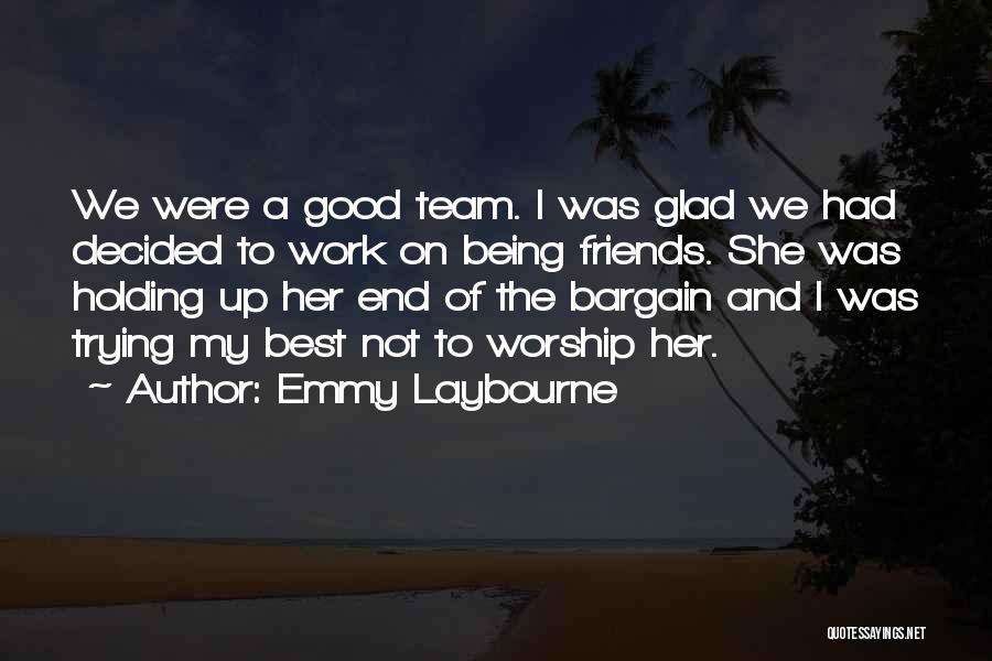 Emmy Laybourne Quotes: We Were A Good Team. I Was Glad We Had Decided To Work On Being Friends. She Was Holding Up