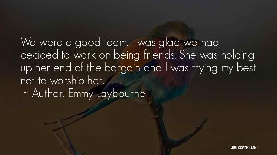 Emmy Laybourne Quotes: We Were A Good Team. I Was Glad We Had Decided To Work On Being Friends. She Was Holding Up