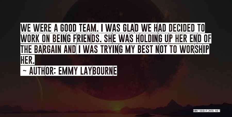 Emmy Laybourne Quotes: We Were A Good Team. I Was Glad We Had Decided To Work On Being Friends. She Was Holding Up