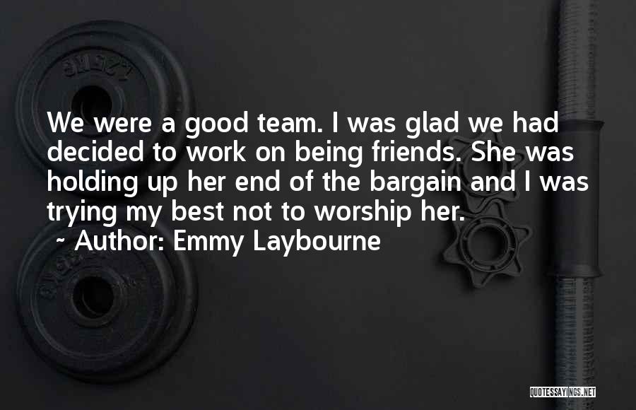 Emmy Laybourne Quotes: We Were A Good Team. I Was Glad We Had Decided To Work On Being Friends. She Was Holding Up