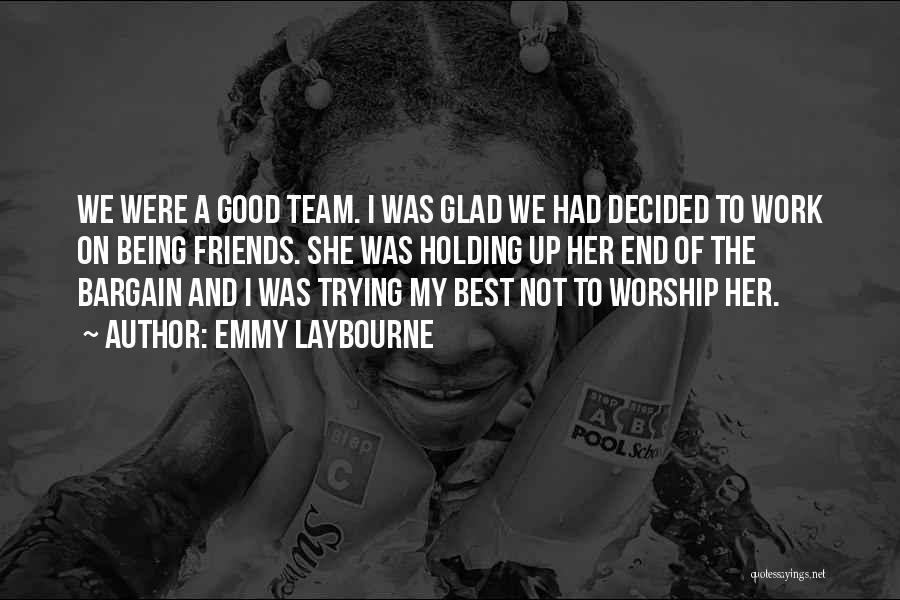 Emmy Laybourne Quotes: We Were A Good Team. I Was Glad We Had Decided To Work On Being Friends. She Was Holding Up