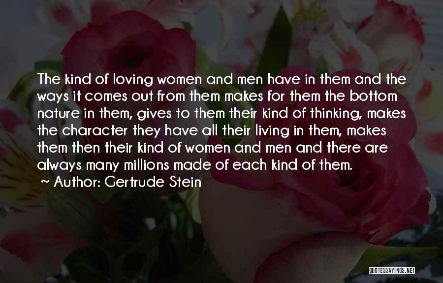 Gertrude Stein Quotes: The Kind Of Loving Women And Men Have In Them And The Ways It Comes Out From Them Makes For