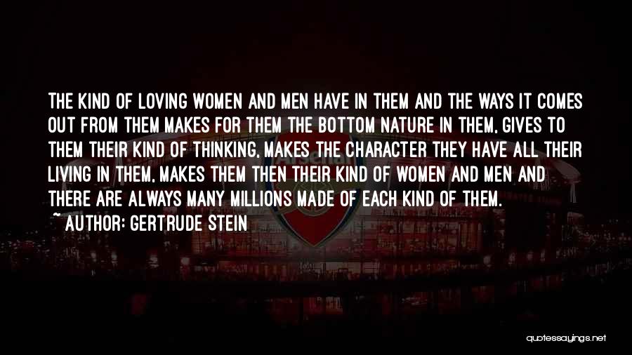 Gertrude Stein Quotes: The Kind Of Loving Women And Men Have In Them And The Ways It Comes Out From Them Makes For