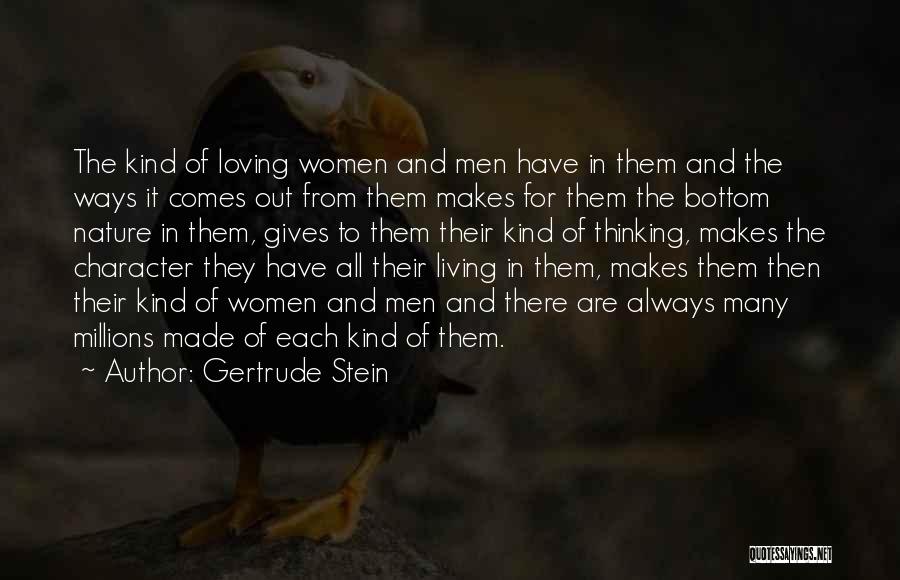 Gertrude Stein Quotes: The Kind Of Loving Women And Men Have In Them And The Ways It Comes Out From Them Makes For