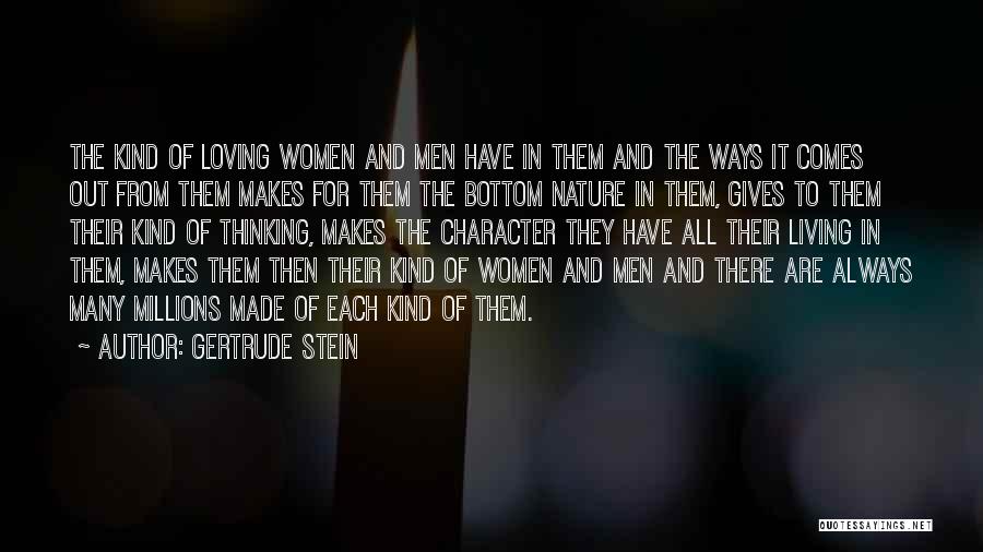 Gertrude Stein Quotes: The Kind Of Loving Women And Men Have In Them And The Ways It Comes Out From Them Makes For
