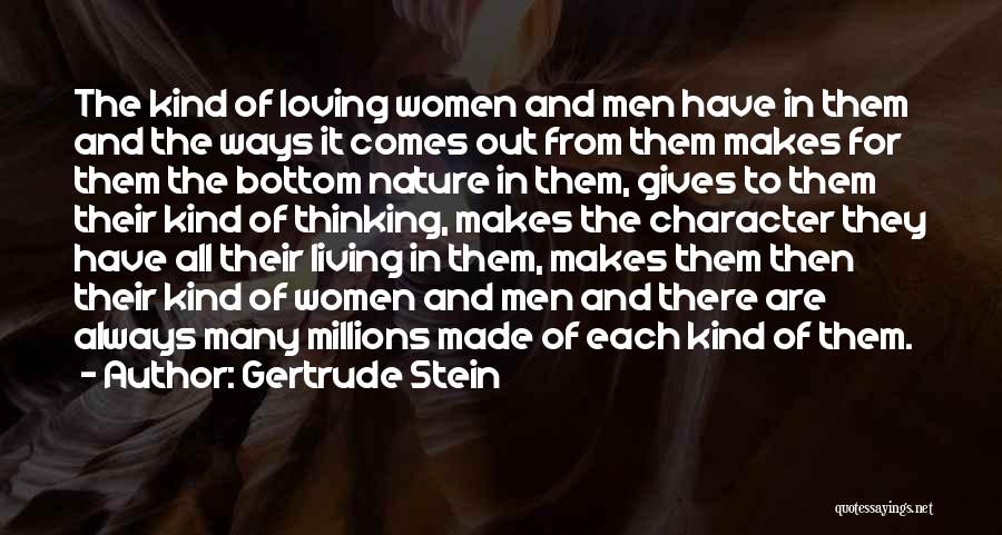 Gertrude Stein Quotes: The Kind Of Loving Women And Men Have In Them And The Ways It Comes Out From Them Makes For