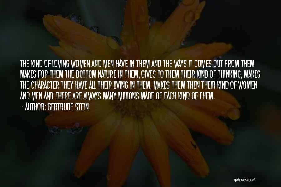 Gertrude Stein Quotes: The Kind Of Loving Women And Men Have In Them And The Ways It Comes Out From Them Makes For