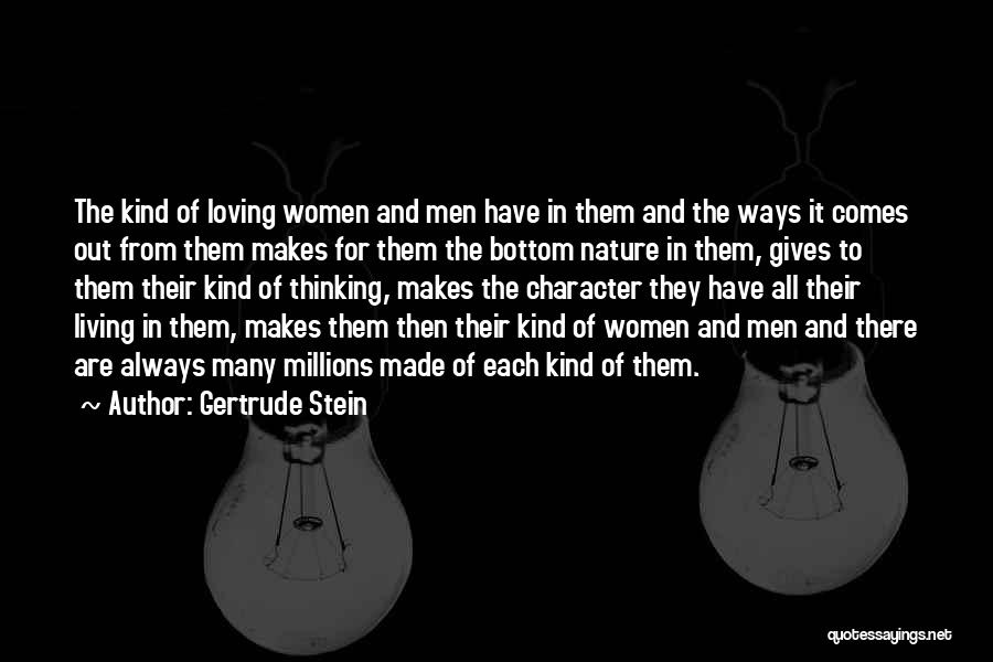 Gertrude Stein Quotes: The Kind Of Loving Women And Men Have In Them And The Ways It Comes Out From Them Makes For